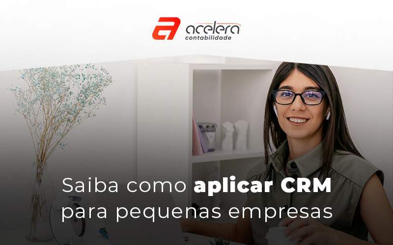 Saiba Como Aplicar Crm Para Pequenas Empresas Blog - Acelera Contabilidade