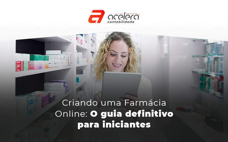 Criando Uma Farmácia Online O Guia Definitivo Para Iniciantes Blog - Acelera Contabilidade