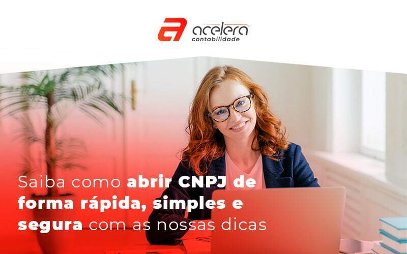 Saiba Como Abrir Cnpj De Forma Rapida Simples E Segura Com As Nossas Dicas Blog - Acelera Contabilidade