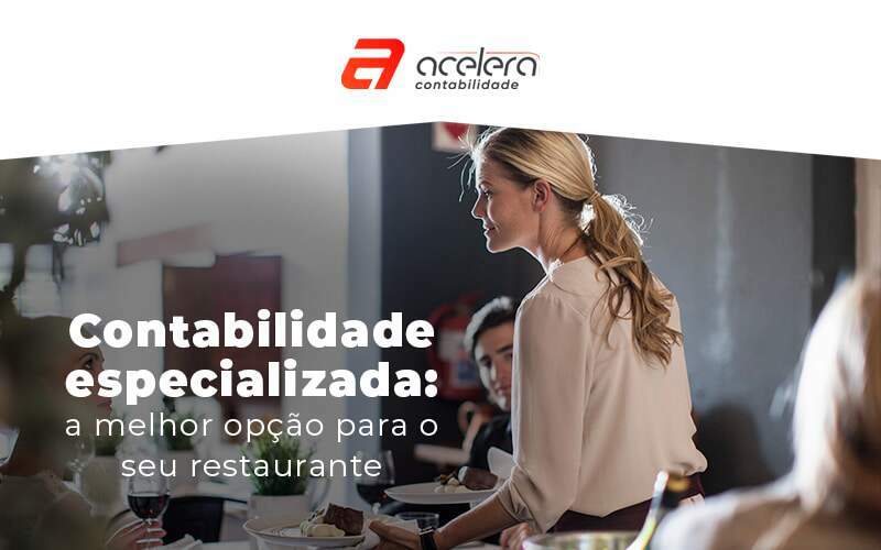 Contailidade Especializada A Melhor Opcao Para O Seu Restaurante Blog - Acelera Contabilidade