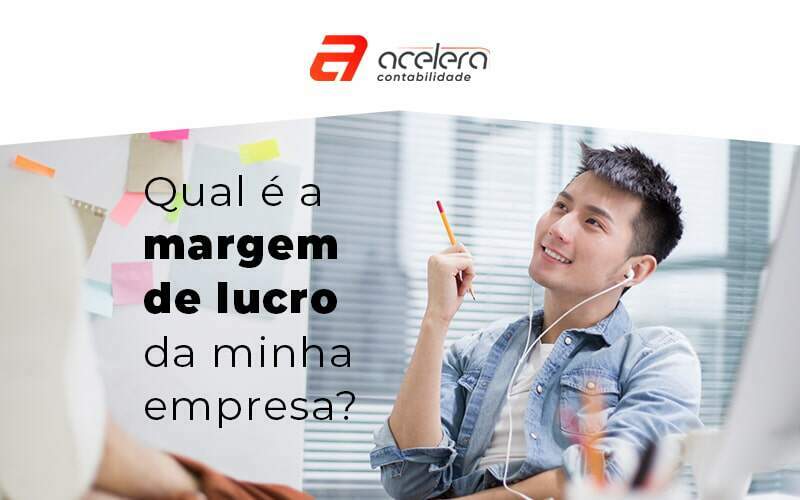 Qual E A Margem De Lucro Da Minha Empresa Blog - Acelera Contabilidade