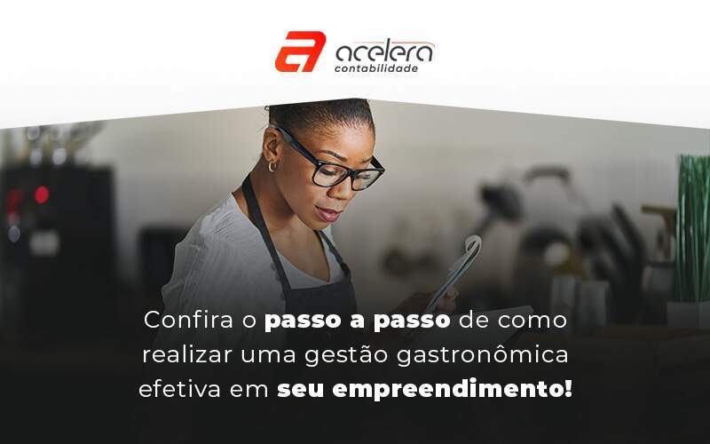 Confira O Passo A Passo De Como Realizar Uma Gestão Gastronômica Efetiva Em Seu Empreendimento Blog (1) - Acelera Contabilidade