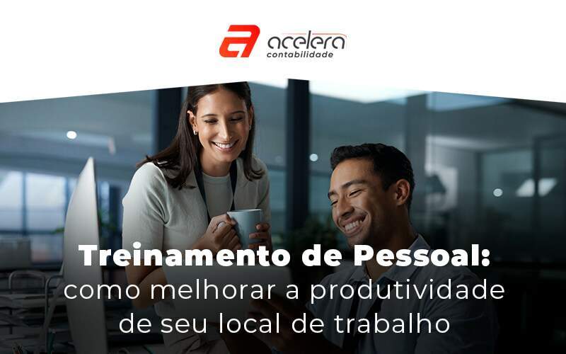 Treinamento De Pessoal Como Melhorar A Produtividade De Seu Local De Trabalho Blog (2) - Acelera Contabilidade