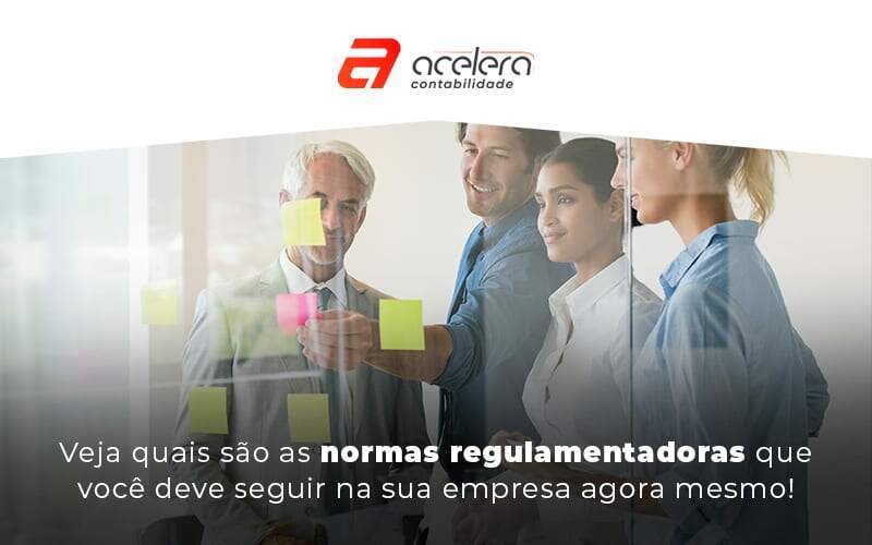 Veja Quais Sao As Normas Regulamentadoras Que Voce Deve Seguir Na Sua Empresa Agora Mesmo Blog - Acelera Contabilidade