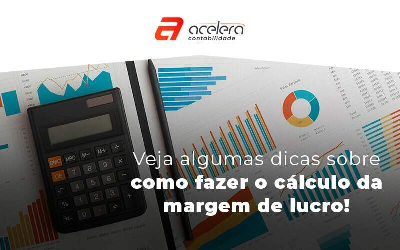 Veja Algumas Dicas Sobre Como Fazer O Calculo Da Margem De Lucro Blog - Acelera Contabilidade