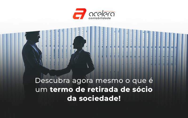 Termo De Retirada De SÓcio Da Sociedade Blog - Acelera Contabilidade