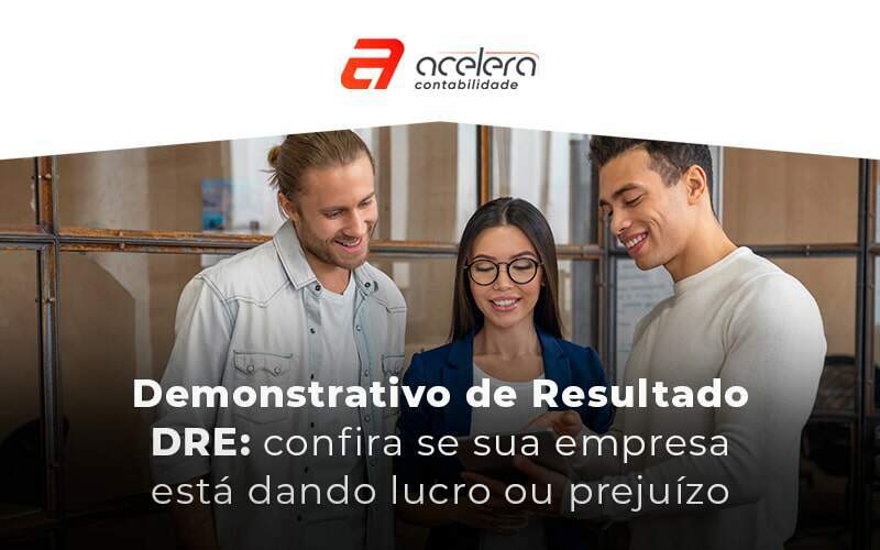 Demonstrativo De Resultado Dre Confira Se Sua Empresa Esta Dando Lucro Ou Prejuizo Blog - Acelera Contabilidade